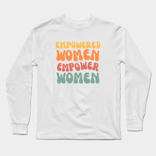 Empowered women empower women quote Long Sleeve T-Shirt